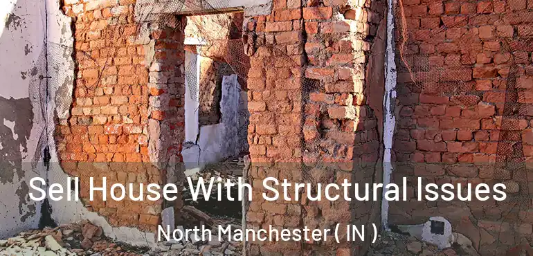 Sell House With Structural Issues North Manchester ( IN )