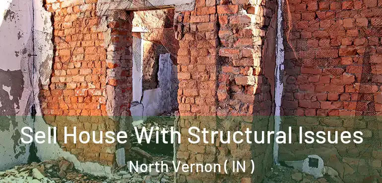 Sell House With Structural Issues North Vernon ( IN )