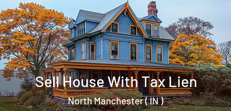Sell House With Tax Lien North Manchester ( IN )
