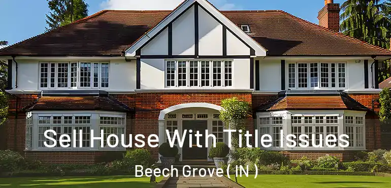 Sell House With Title Issues Beech Grove ( IN )
