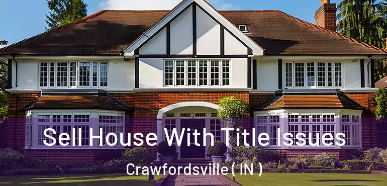 Sell House With Title Issues Crawfordsville ( IN )