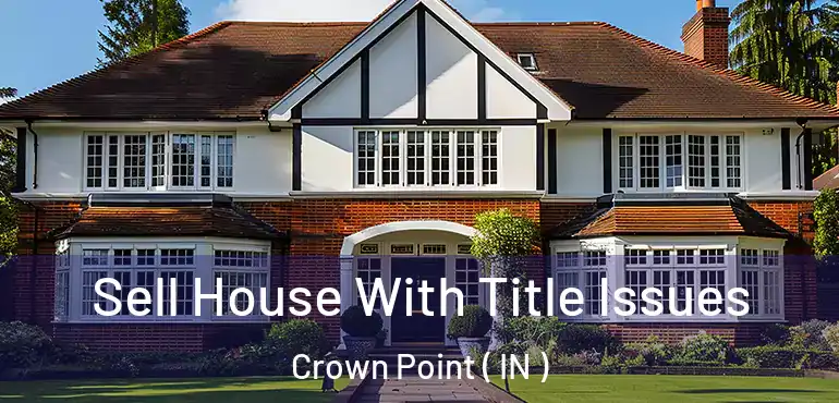 Sell House With Title Issues Crown Point ( IN )