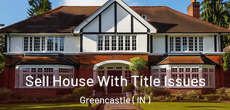  Sell House With Title Issues Greencastle ( IN )
