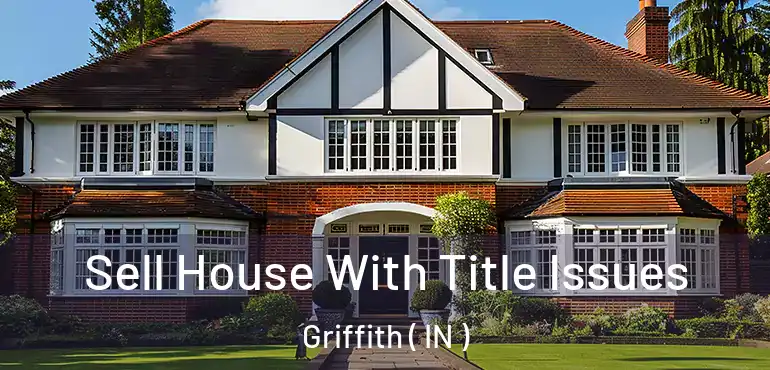  Sell House With Title Issues Griffith ( IN )
