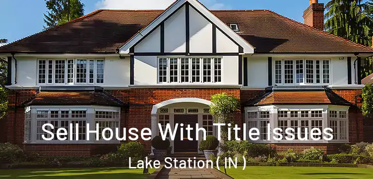 Sell House With Title Issues Lake Station ( IN )