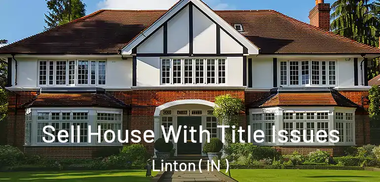 Sell House With Title Issues Linton ( IN )