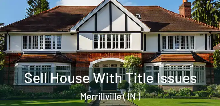  Sell House With Title Issues Merrillville ( IN )