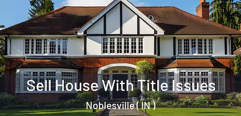 Sell House With Title Issues Noblesville ( IN )