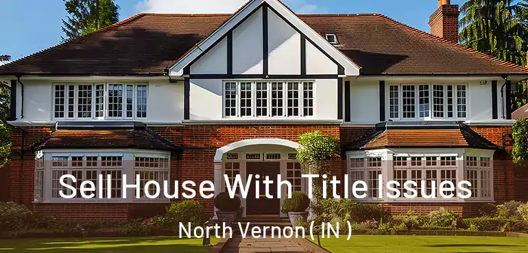  Sell House With Title Issues North Vernon ( IN )