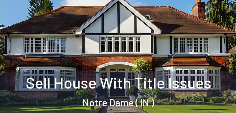 Sell House With Title Issues Notre Dame ( IN )