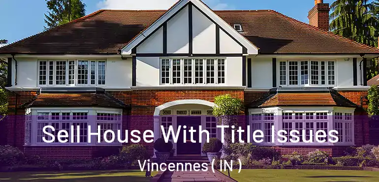 Sell House With Title Issues Vincennes ( IN )