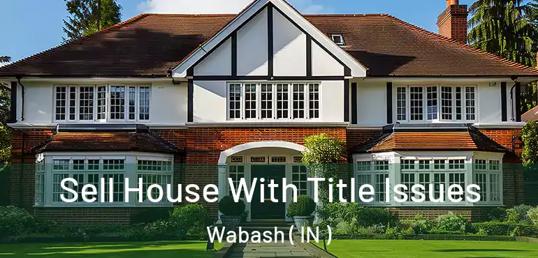 Sell House With Title Issues Wabash ( IN )