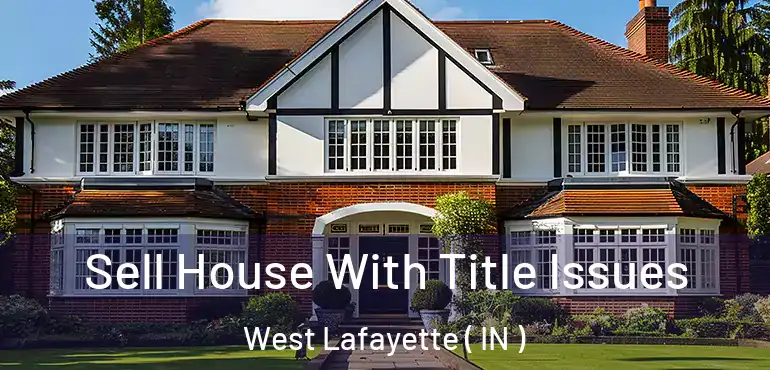  Sell House With Title Issues West Lafayette ( IN )
