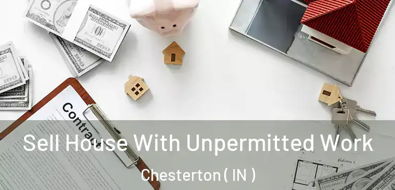  Sell House With Unpermitted Work Chesterton ( IN )