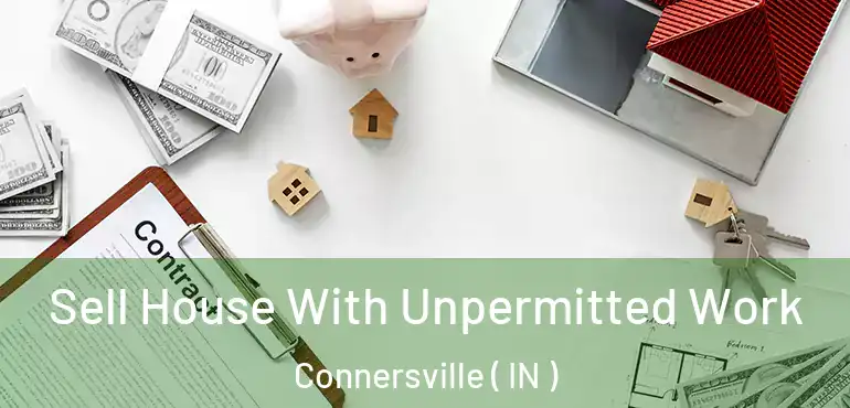 Sell House With Unpermitted Work Connersville ( IN )