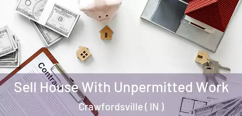 Sell House With Unpermitted Work Crawfordsville ( IN )
