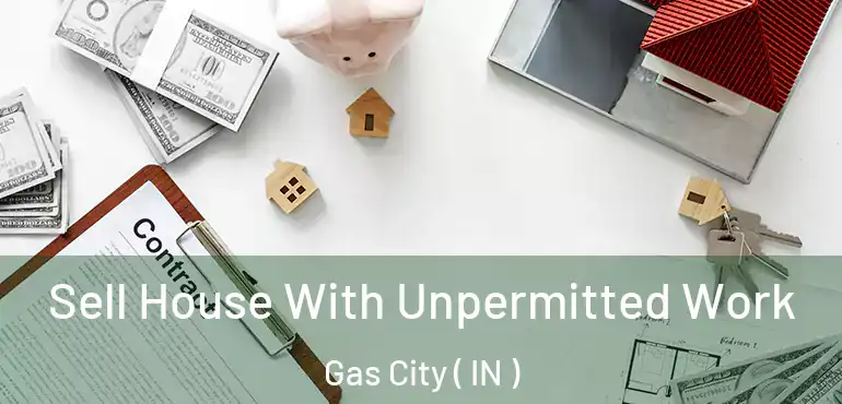 Sell House With Unpermitted Work Gas City ( IN )