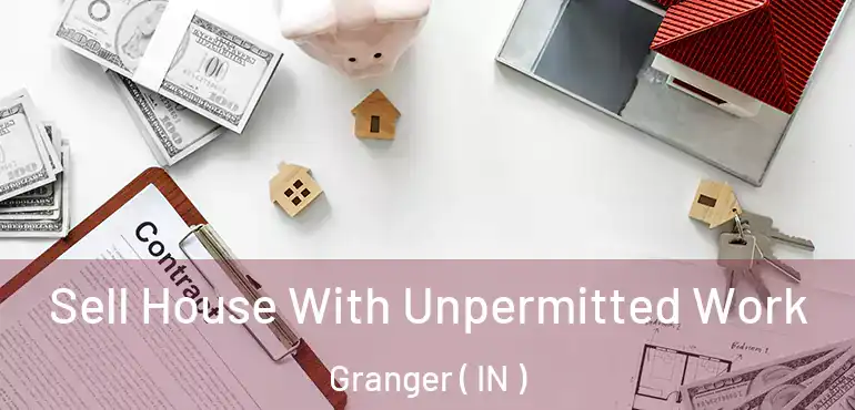 Sell House With Unpermitted Work Granger ( IN )