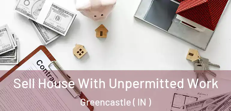 Sell House With Unpermitted Work Greencastle ( IN )