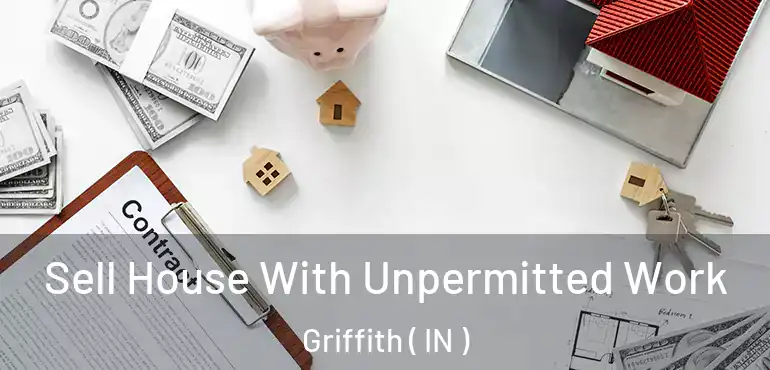 Sell House With Unpermitted Work Griffith ( IN )