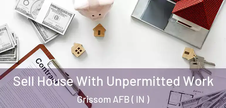 Sell House With Unpermitted Work Grissom AFB ( IN )