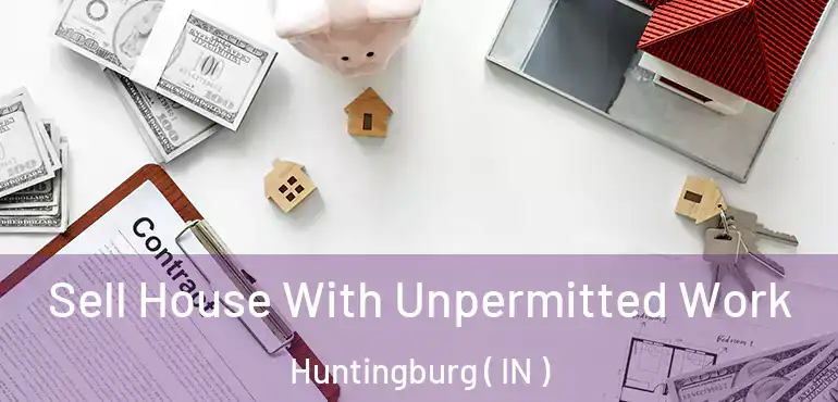  Sell House With Unpermitted Work Huntingburg ( IN )
