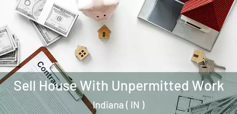 Sell House With Unpermitted Work Indiana ( IN )