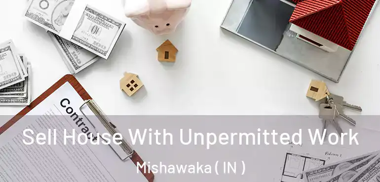  Sell House With Unpermitted Work Mishawaka ( IN )