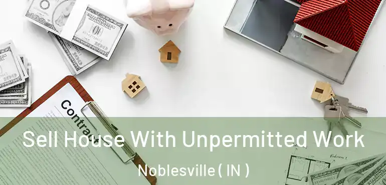  Sell House With Unpermitted Work Noblesville ( IN )