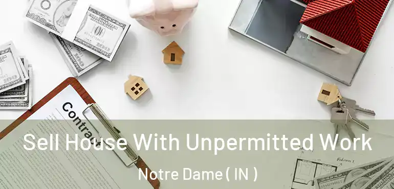  Sell House With Unpermitted Work Notre Dame ( IN )
