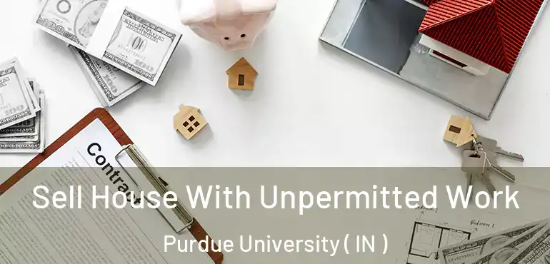 Sell House With Unpermitted Work Purdue University ( IN )