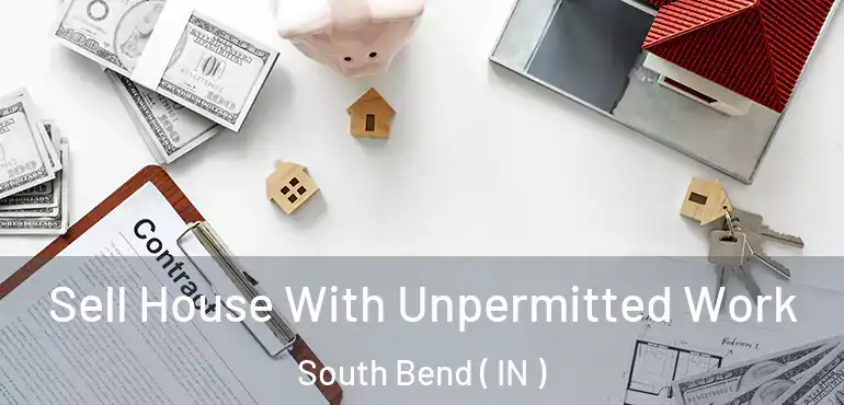 Sell House With Unpermitted Work South Bend ( IN )