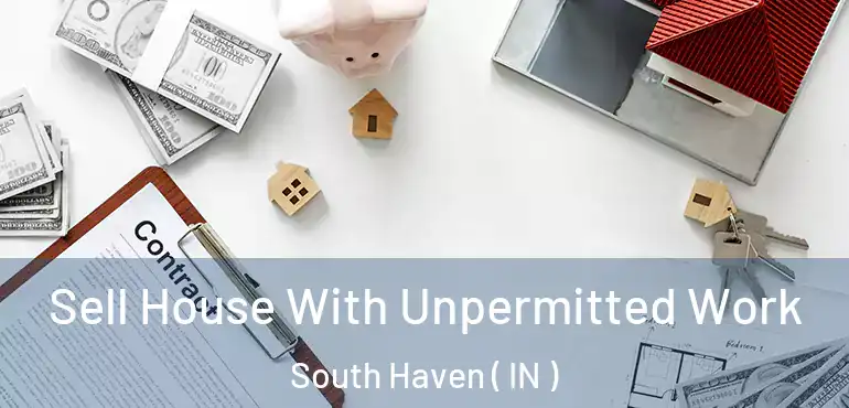  Sell House With Unpermitted Work South Haven ( IN )
