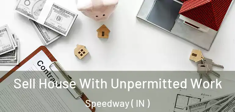  Sell House With Unpermitted Work Speedway ( IN )