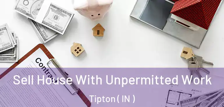 Sell House With Unpermitted Work Tipton ( IN )