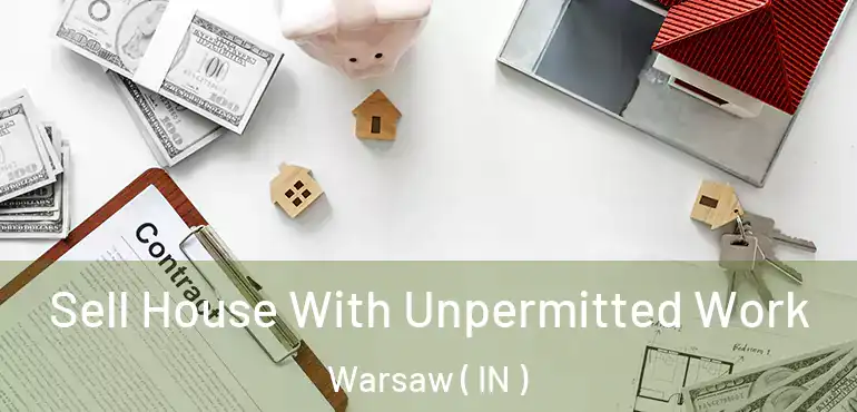 Sell House With Unpermitted Work Warsaw ( IN )