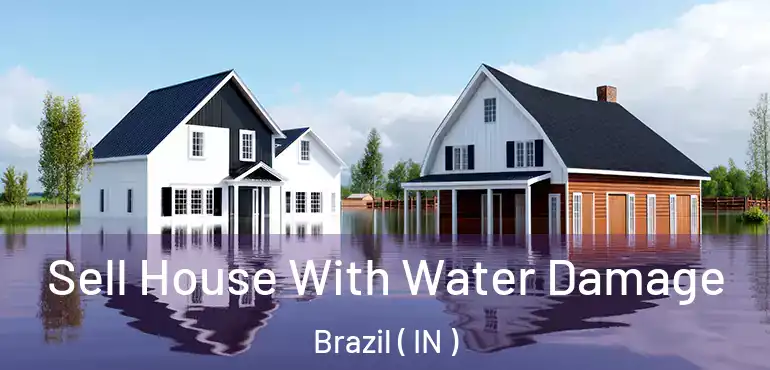 Sell House With Water Damage Brazil ( IN )