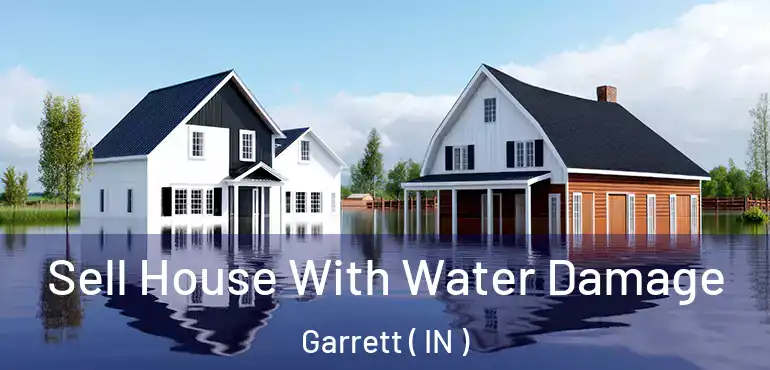  Sell House With Water Damage Garrett ( IN )