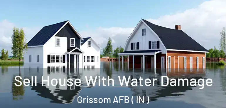 Sell House With Water Damage Grissom AFB ( IN )