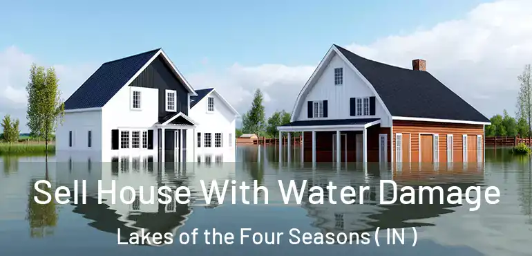 Sell House With Water Damage Lakes of the Four Seasons ( IN )