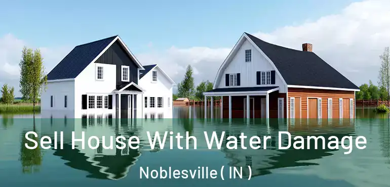 Sell House With Water Damage Noblesville ( IN )