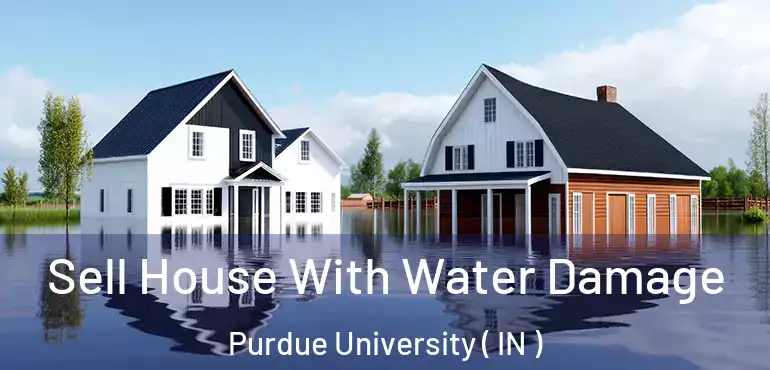  Sell House With Water Damage Purdue University ( IN )