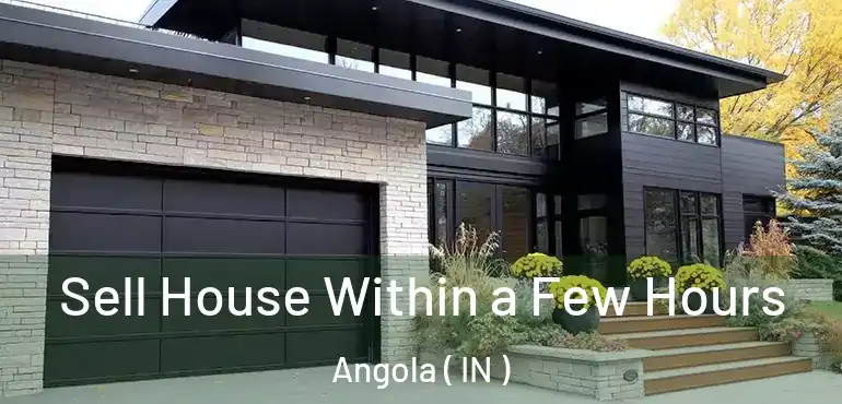  Sell House Within a Few Hours Angola ( IN )