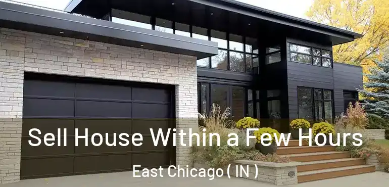  Sell House Within a Few Hours East Chicago ( IN )