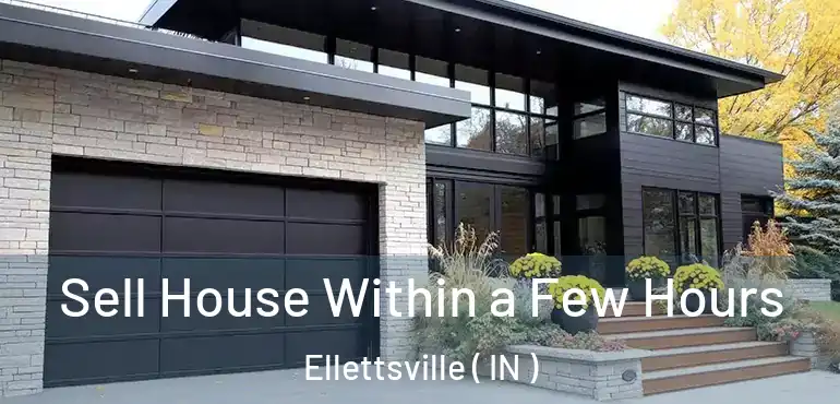 Sell House Within a Few Hours Ellettsville ( IN )