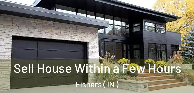 Sell House Within a Few Hours Fishers ( IN )