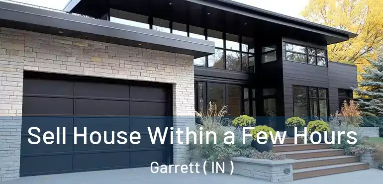 Sell House Within a Few Hours Garrett ( IN )