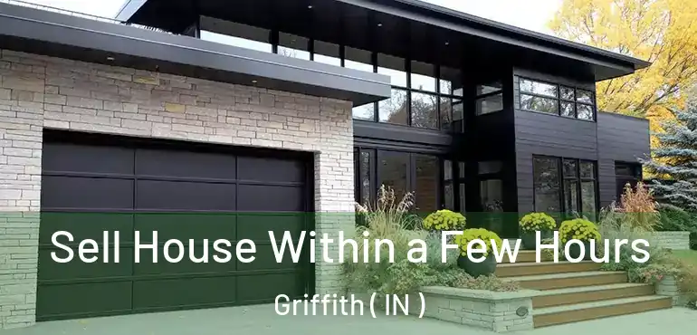 Sell House Within a Few Hours Griffith ( IN )
