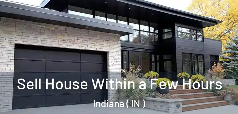  Sell House Within a Few Hours Indiana ( IN )