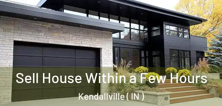  Sell House Within a Few Hours Kendallville ( IN )